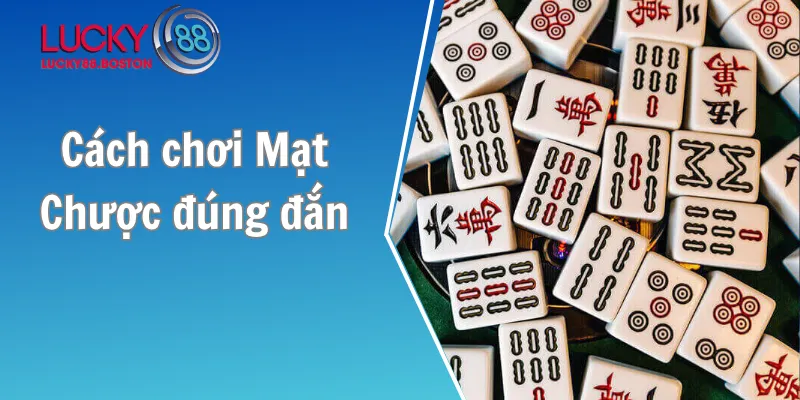 Nắm các tính năng để có cách chơi Mạt Chược đúng đắn