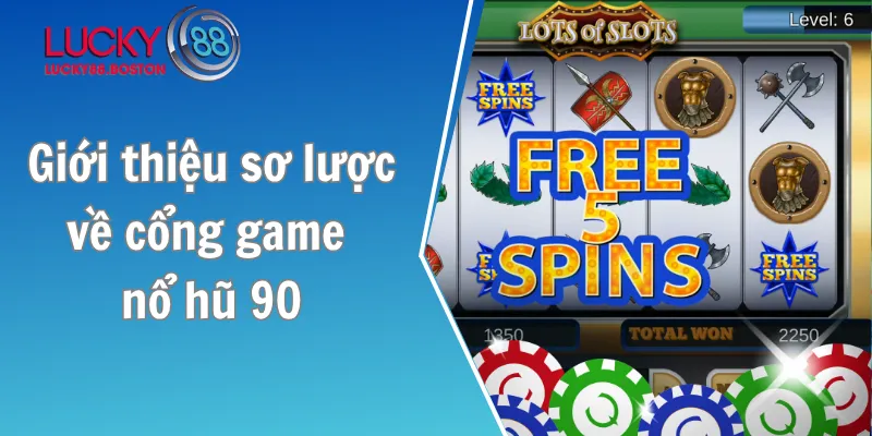 Giới thiệu sơ lược về cổng game nổ hũ 90