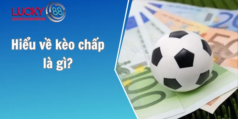 Hiểu về kèo chấp là gì?