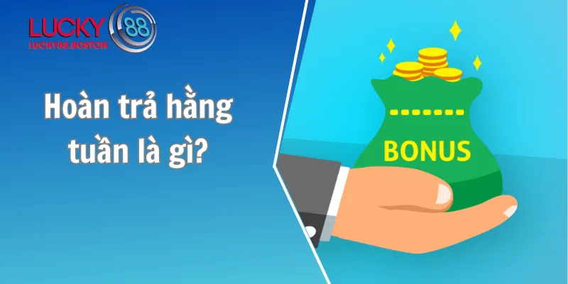 Hoàn trả hằng tuần là gì?