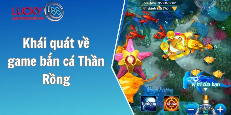 Khái quát về game bắn cá Thần Rồng
