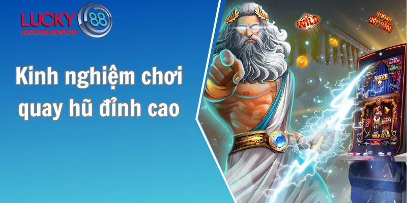 Kinh nghiệm chơi quay hũ đỉnh cao