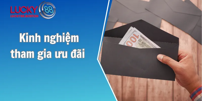 Kinh nghiệm tham gia ưu đãi nhận thưởng thành công
