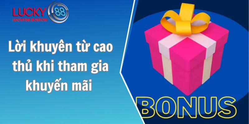 Lời khuyên từ cao thủ khi tham gia khuyến mãi Lucky88