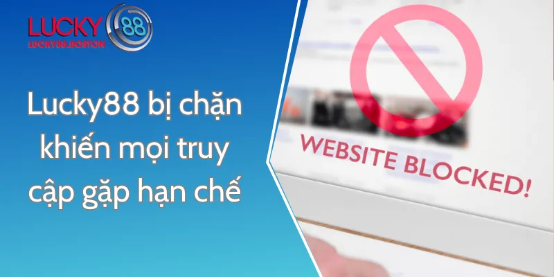 Lucky88 bị chặn khiến mọi truy cập gặp hạn chế