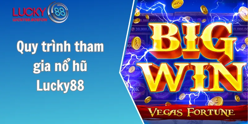 Quy trình tham gia nổ hũ Lucky88