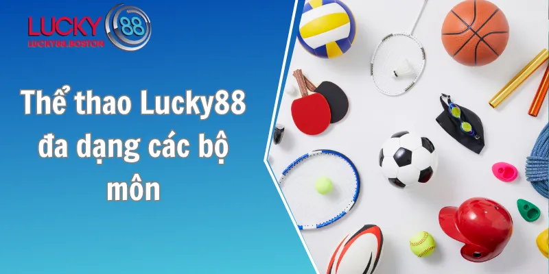 Thể thao Lucky88 đa dạng các bộ môn