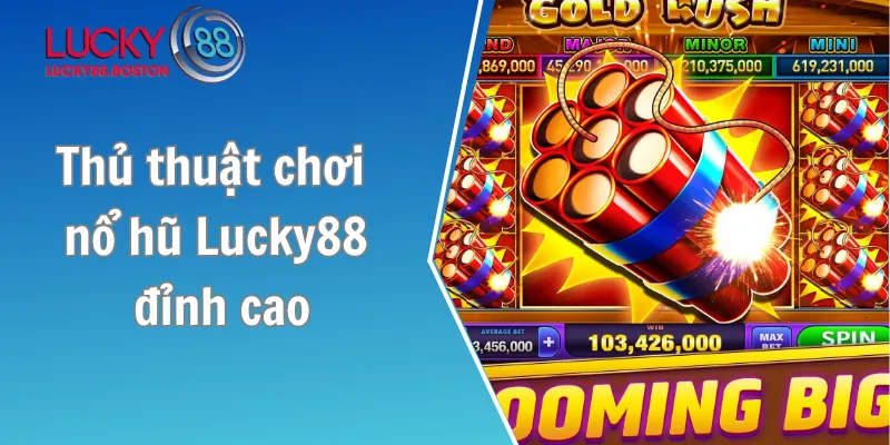 Thủ thuật chơi nổ hũ Lucky88 đỉnh cao