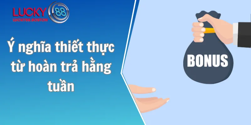 Tổng hợp các ý nghĩa thiết thực từ hoàn trả hằng tuần