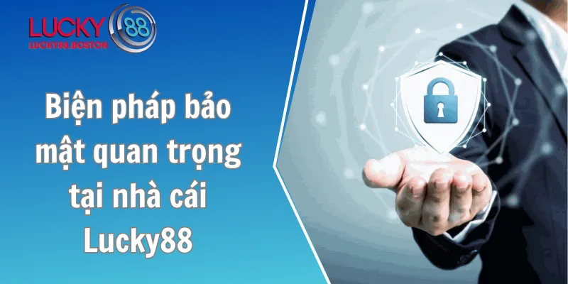 Biện pháp bảo mật quan trọng tại nhà cái Lucky88