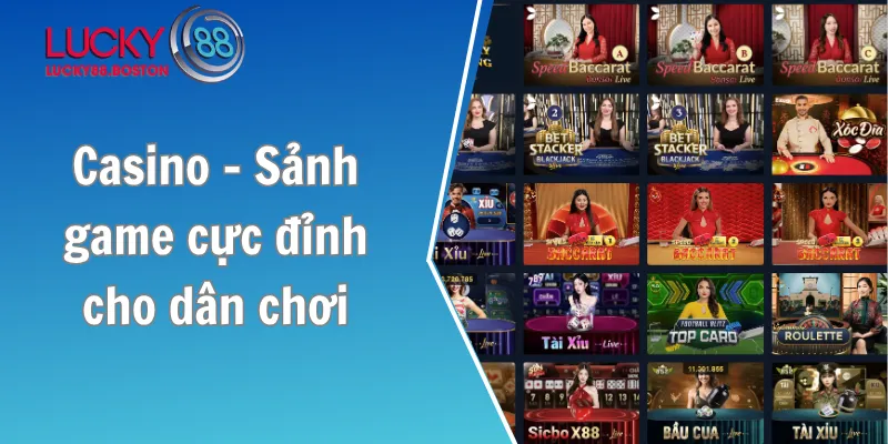 Casino - Sảnh game cực đỉnh cho dân chơi