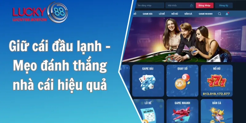Giữ cái đầu lạnh - Mẹo đánh thắng nhà cái hiệu quả