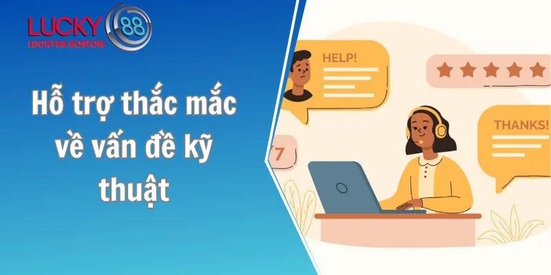 Hỗ trợ thắc mắc về vấn đề kỹ thuật