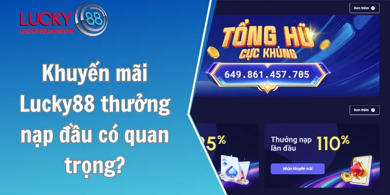 Khuyến mãi Lucky88 thưởng nạp đầu có quan trọng?