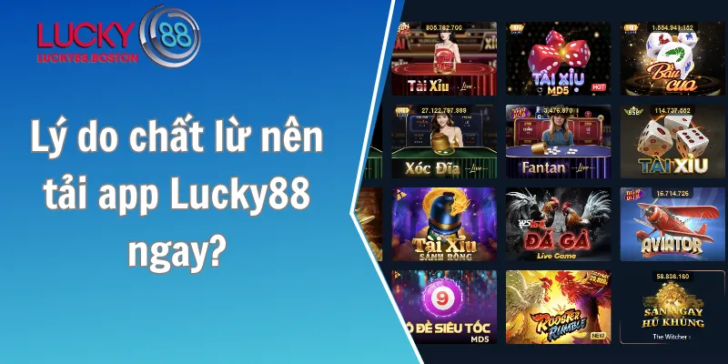 Lý do chất lừ nên tải app Lucky88 ngay?