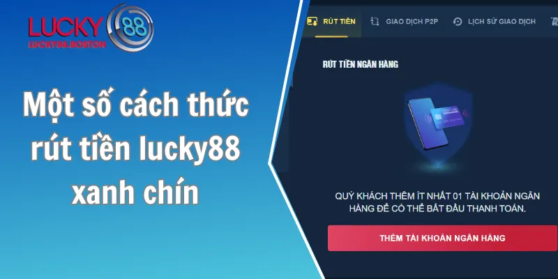 Một số cách thức rút tiền Lucky88 xanh chín