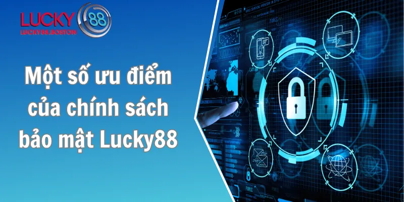 Một số ưu điểm của chính sách bảo mật Lucky88
