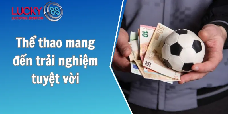 Sảnh cược thể thao mang đến trải nghiệm tuyệt vời