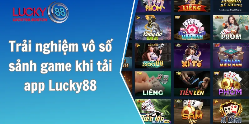 Trải nghiệm vô số sảnh game khi tải app Lucky88