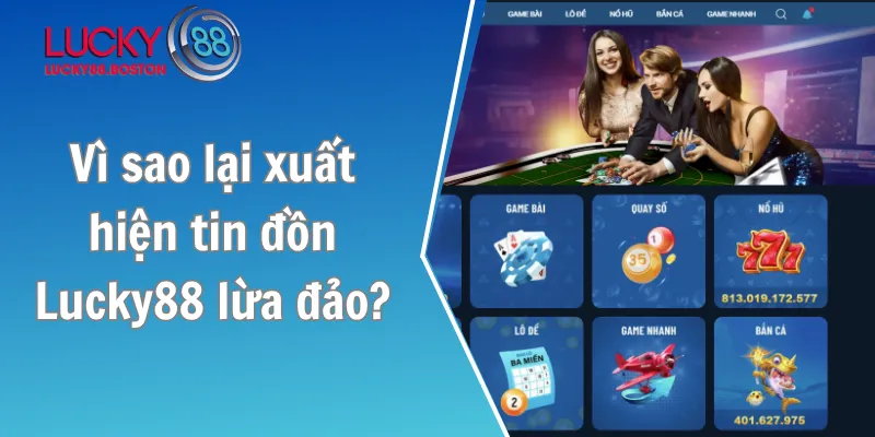 Vì sao lại xuất hiện tin đồn Lucky88 lừa đảo?