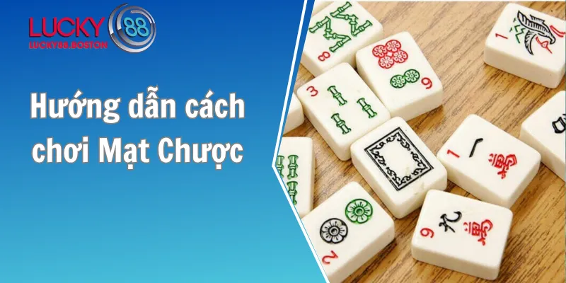 Hướng dẫn cách chơi Mạt Chược cho người mới