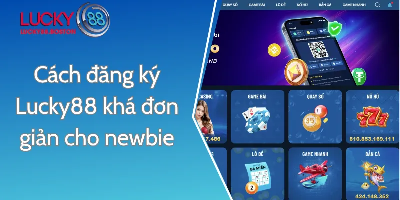 Cách đăng ký Lucky88 khá đơn giản cho newbie